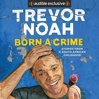 Born a Crime: Stories From a South African Childhood