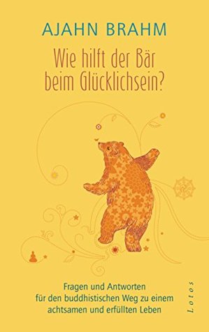 Wie hilft der Bär beim Glücklichsein?: Fragen und Antworten für den buddhistischen Weg zu einem achtsamen und erfüllten Leben (Kindle Edition)