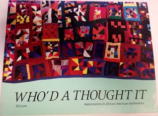Who'd a Thought It: Improvisation in African American Quiltmaking