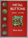 Metal Buttons: c.900 BC - c. 1700 AD Metal Buttons: c.900 BC - c. 1700 AD