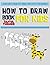 How to Draw Books for Kids: Learn How to Draw Cute Animals with Step by Step Drawings