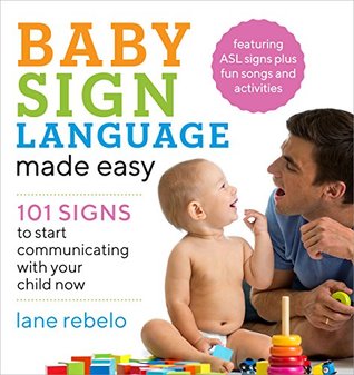Baby Sign Language Made Easy: 101 Signs to Start Communicating with Your Child Now (Kindle Edition)