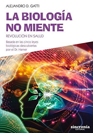 La biología no miente: Revolución en salud. Basada en las cinco leyes biológicas descubiertas por el Dr. Hamer (Spanish Edition)