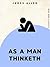 As a Man Thinketh by James Allen