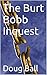 The Burt Bobb Inquest
