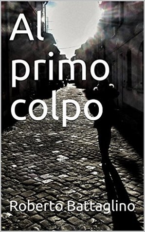Al primo colpo (Italian Edition)