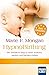 HypnoBirthing. Der natürliche Weg zu einer sicheren, sanften und leichten Geburt. Das Original von Marie F. Mongan – 9. Auflage des Geburtshilfe-Klassikers: ... Mit Audio-Downloads (German Edition)
