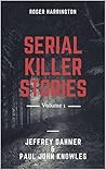 SERIAL KILLER STORIES VOLUME 1: Jeffrey Dahmer & Paul John Knowles - 2 Books in 1