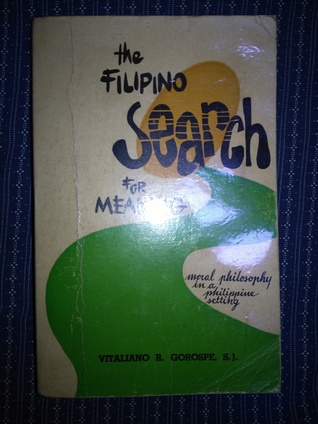 The Filipino Search for Meaning: Moral Philosophy in a Philippine Setting