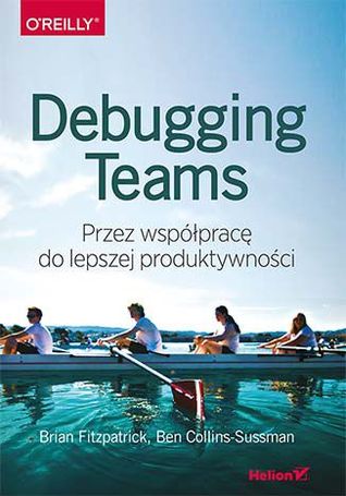 Debugging Teams. Przez współpracę do lepszej produktywności