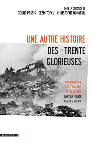 Une autre histoire des "Trente Glorieuses" : Modernisation, contestations et pollutions dans la France d'après-guerre