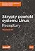 Skrypty powłoki systemu Linux. Receptury. Wydanie III