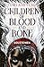 Children of Blood and Bone ...