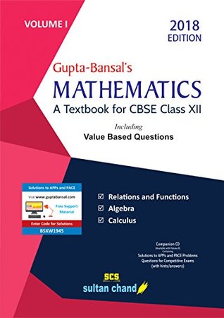 Gupta-Bansal's Mathematics CBSE XII - Vol. 1: A Textbook for CBSE Class XII (2018-19 Session)