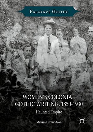Women's Colonial Gothic Writing, 1850-1930: Haunted Empire (Kindle Edition)