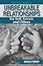 The Easy Guide to Unbreakable Relationships: for Self, Lovers and Others