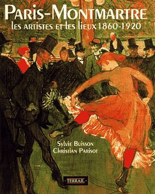 Paris Montmartre : Modern Masters and the Mecca of Modern Art, 1860-1920 (Paperback)