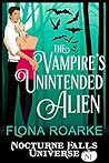 The Vampire's Unintended Alien (Alienn, Arkansas #3.5; Nocturne Falls Universe)