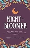 night-bloomer by Mecca-Amirah Jackson night-bloomer by Mecca-Amirah Jackson