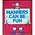Manners can be fun