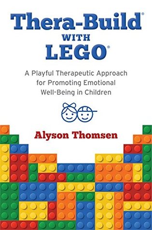 Thera-Build® with LEGO®: A Playful Therapeutic Approach for Promoting Emotional Well-Being in Children (Kindle Edition)
