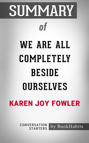 Summary of We Are All Completely Beside Ourselves by Karen Joy Fowler | Conversation Starters