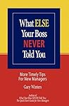 What ELSE Your Boss Never Told You: More Timely Tips for New Managers