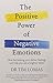 The Positive Power of Negative Emotions: How harnessing your darker feelings can help you see a brighter dawn [Paperback] Lomas, Tim