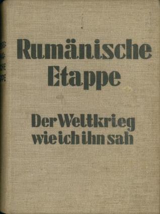 Rumänische Etappe: Der Weltkrieg, wie ich ihn sah