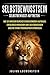 SELBSTBEWUSSTSEIN: Selbstbewusst auftreten - Wie Sie wirksam Durchsetzungsvermögen aufbauen, erfolgreich Menschen von sich überzeugen und eine starke Persönlichkeit entwickeln (German Edition)