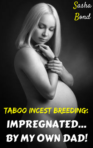 Taboo Incest Breeding: Impregnated...By My Own Dad!