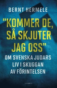 Kommer de, så skjuter jag oss : om svenska judars liv i skuggan av Förintelsen