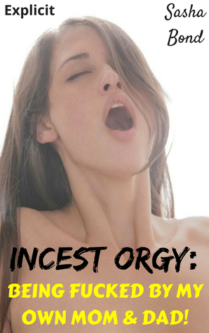 Incest Orgy: Being Fucked By My Own Mom Dad!