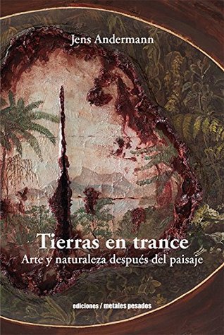 Tierras en trance: Arte y naturaleza después del paisaje (Spanish Edition)