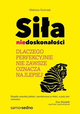 Siła niedoskonałości.Dlaczego perfekcyjnie nie zawsze oznacza najlepiej