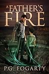 A Father's Fire by P.G. Fogarty