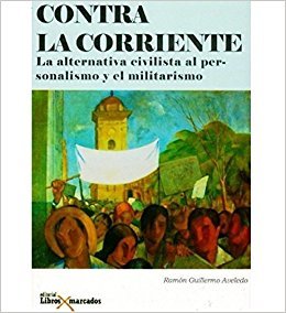 Contra la corriente: La alternativa civilista al personalismo y el militarismo