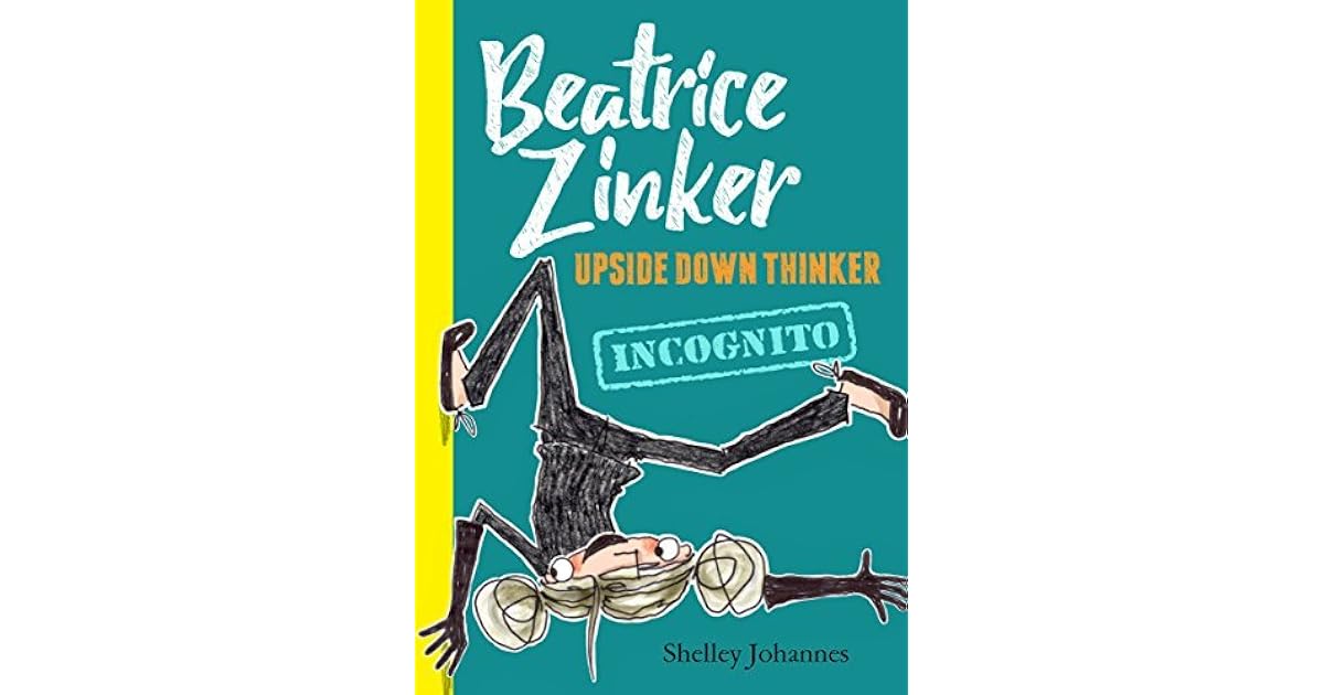 Beatrice Zinker, Upside Down Thinker, Book 2 Incognito by Shelley Johannes