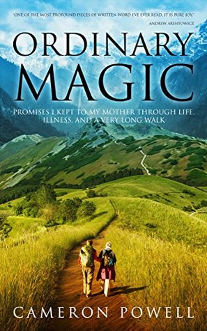 Ordinary Magic: Promises I Kept to My Mother Through Life, Illness, and a Very Long Walk (Kindle Edition)
