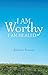 I Am Worthy: I Am Healed