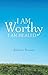 I Am Worthy by Kathryn Bonney