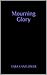 Mourning Glory by Tara Vanflower
