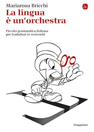 La lingua è un'orchestra: Piccola grammatica italiana per traduttori [e scriventi] (Kindle Edition)