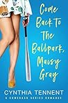 Come Back to the Ballpark, Maisy Gray (Comeback, #1) Come Back to the Ballpark, Maisy Gray (Comeback, #1)