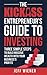 The Kickass Entrepreneur's Guide to Investing by Jeff Wiener The Kickass Entrepreneur's Guide to Investing by Jeff Wiener