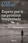 Espero por ti na Próxima Tempestade by Yves Robert
