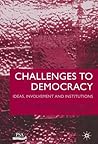 Challenges to Democracy: Ideas, Involvement, and Institutions Challenges to Democracy: Ideas, Involvement, and Institutions