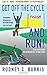 Get Off The Cycle and Run! by Rodney C Burris