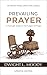 Prevailing Prayer: A Thorough Study on the Subject of Prayer