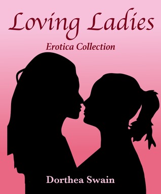 Loving Ladies: A Ladies Only Erotica Collection